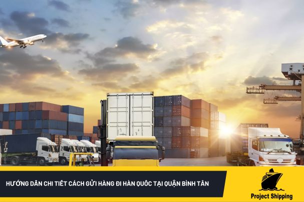 Hướng dẫn chi tiết cách gửi hàng đi Hàn Quốc tại quận Bình Tân