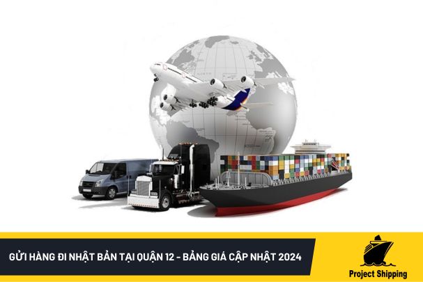 Gửi hàng đi Nhật Bản tại quận 12 - Bảng giá cập nhật 2024