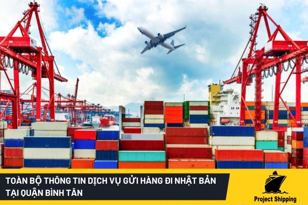 Toàn bộ thông tin dịch vụ gửi hàng đi Nhật Bản tại quận Bình Tân