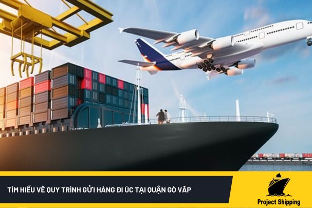 Tìm hiểu về quy trình gửi hàng đi Úc tại quận Gò Vấp