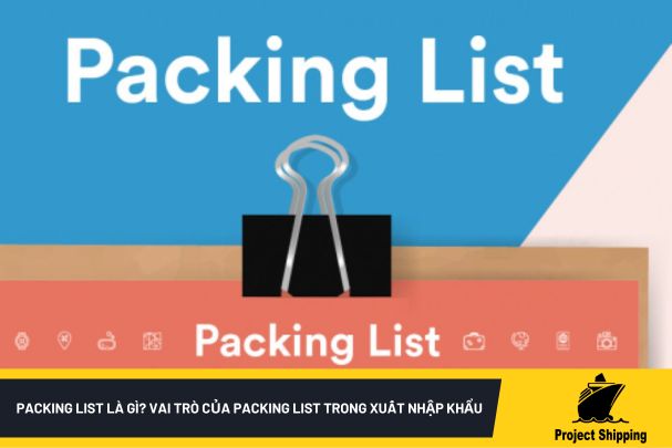 Packing list là gì? Vai trò của packing list trong xuất nhập khẩu