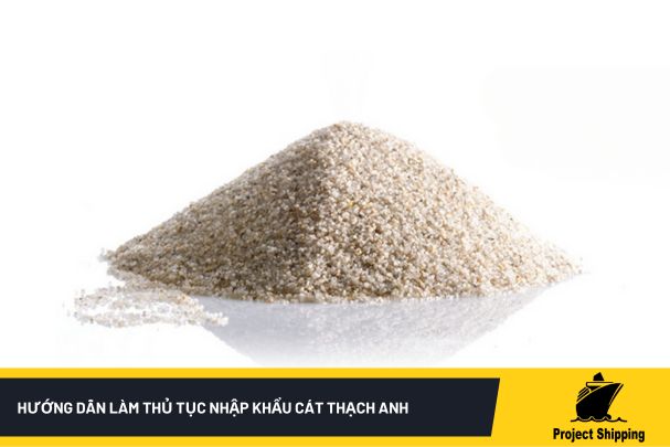 Hướng dẫn làm thủ tục nhập khẩu cát thạch anh