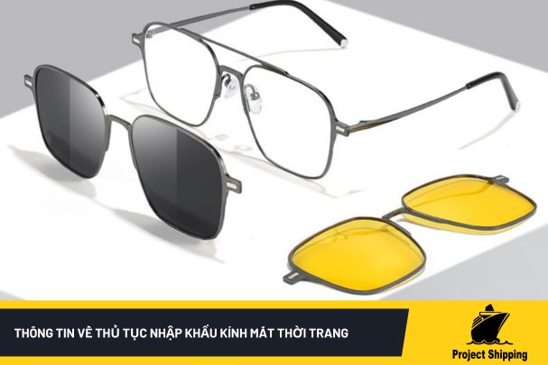 Thông tin về thủ tục nhập khẩu kính mắt thời trang