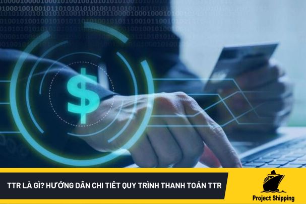 TTR là gì? Hướng dẫn chi tiết quy trình thanh toán TTR