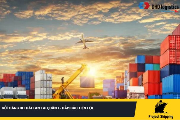 Gửi hàng đi Thái Lan tại quận 1 - đảm bảo tiện lợi
