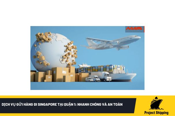 Cách gửi hàng đi Singapore tại Quận 3 an toàn và tiết kiệm chi phí