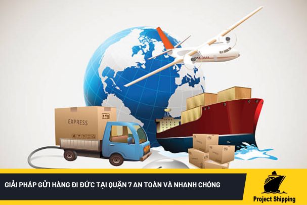 Giải pháp gửi hàng đi Đức tại quận 7 an toàn và nhanh chóng