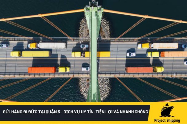 Gửi hàng đi Đức tại quận 5 - Dịch vụ uy tín, tiện lợi và nhanh chóng