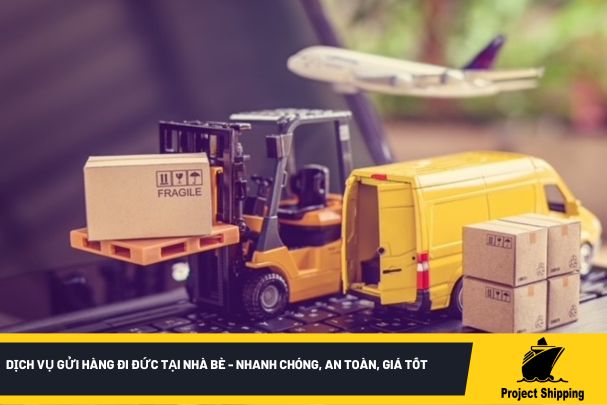 Dịch vụ gửi hàng đi Đức tại Nhà Bè - Nhanh chóng, An toàn, Giá tốt