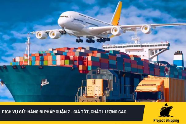 Dịch Vụ Gửi Hàng Đi Pháp Quận 7 – Giá Tốt, Chất Lượng Cao