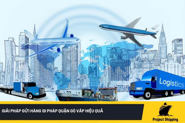 Giải pháp gửi hàng đi Pháp quận Gò Vấp hiệu quả