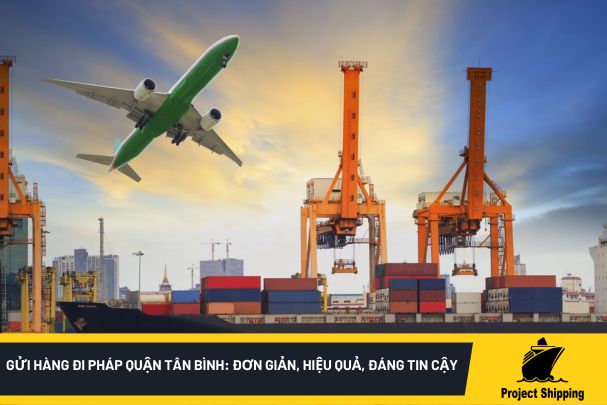 Gửi Hàng Đi Pháp Quận Tân Bình: Đơn Giản, Hiệu Quả, Đáng Tin Cậy