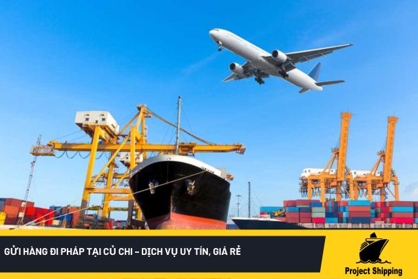 Gửi hàng đi Pháp tại Củ Chi – Dịch vụ uy tín, Giá rẻ