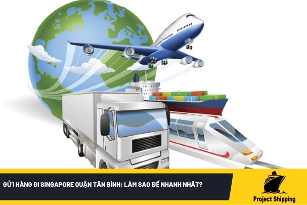 Gửi hàng đi Singapore quận Tân Bình: Làm sao để nhanh nhất?