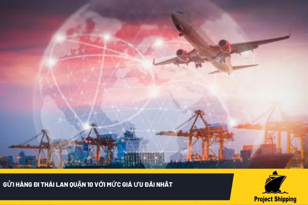 Gửi hàng đi Thái Lan quận 10 với mức giá ưu đãi nhất