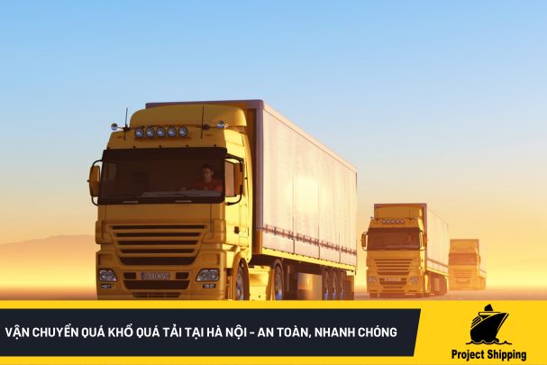 Vận chuyển quá khổ quá tải tại Hà Nội - An toàn, Nhanh chóng, Hiệu quả