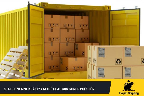 Seal Container Là Gì? Vai Trò Seal Container Phổ Biến